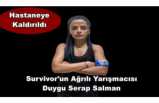 Survivor'un Ağrılısı Duygu Hastaneye Kaldırıldı