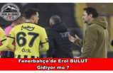 Fenerbahçe'de Erol Bulut için karar verildi!