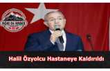 Halil Özyolcu Hastaneye kaldırıldı