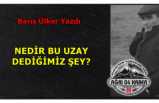 NEDİR BU UZAY DEDİĞİMİZ ŞEY?