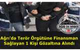 Ağrı'da Terörü Finanse Etmekten 1 Kişi Gözaltına Alındı