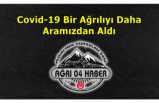 Covid-19 Bir Ağrılıyı Daha Aramızdan Aldı