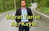 Murat Tan' ın Acı Günü
