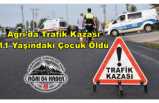 Ağrı'da Trafik Kazası Bir Çocuk Hayatını Kaybetti