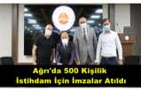 Ağrı'da 500 Kişilik  İstihdam İçin İmzalar Atıldı