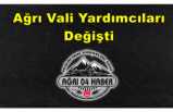 Ağrı Vali Yardımcıları Değişti