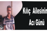 Kılıç Ailesinin Acı Kaybı