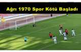 Ağrı 1970 Spor kötü başladı