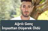 Ağrılı Genç İnşaattan Düşerek Öldü