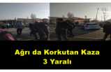 Ağrı da Korkutan Kaza