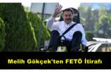 Melih Gökçek FETÖ'ye Desteğini İtiraf Etti