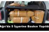 Ağrı'da 5 İşyerine Baskın Yapıldı