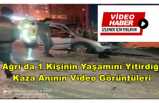 Ağrı'da Bir Kişinin Yaşamını Yitirdiği Kaza Anının Video Görüntüleri