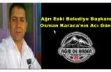 Ağrı Eski Belediye Başkanı Osman Karaca’nın Acı Günü