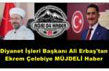 Diyanet İşleri Başkanı Ali Erbaş'tan  Ekrem Çelebi'ye MÜJDELİ Haber