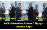 AKP Doğubayazıt,Eleşkirt ve Taşlıçay İlçe Başkanlıklarına Atama Yapıldı