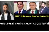 Cumhur İttifakında Çatlak BBP Ağrı İl Başkanından AKP'ye ''MEMLEKETİ BANDO TAKIMINA ÇEVİRDİNİZ ''