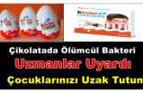 Uzmanlar Aileleri Uyardı '' Çoçuklarınızı  Kinder' ürünlerinden uzak tutun ''
