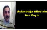 Aslanboğa Ailesinin Acı Kaybı