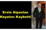 Ersin Alpaslan Hayatını Kaybetti