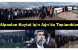 Furkan Vakfı Alpğaslan Kuytul İçin Ağrı'ya Çıkarma Yaptı