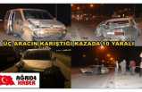 Ağrı'da 3 Aracın Karıştığı Kazada 10 Kişi Yaralandı