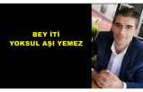 BEY İTİ YOKSUL AŞI YEMEZ