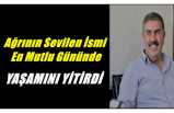 Ağrı'nın sevilen isminin vefatı düğün evini yas evine döndürdü