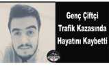 Ağrıda genç çiftçi trafik kazasında hayatını kaybetti