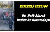 Ağrılılar Vekillere Soruyor ''Biz halk olarak neden bu durumdayız''