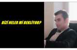 BİZİ NELER Mİ BEKLİYOR?