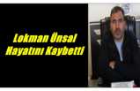 Lokman Ünsal Yaşam Mücadelesini Kaybetti