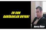 EN SON GARİBANLAR DUYAR!