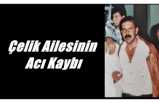 Çelik Ailesinin Acı Kaybı