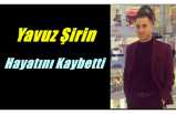 Yavuz Şirin Hayatını Kaybetti