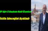 AKP Ağrı İl Başkanı Halil Özyolcu İstifa Edeceğini Açıkladı
