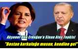 Akşener çok öfkeli ;Sen Bostan Korkuluğu musun Erdoğan