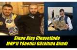 Sinan Ateş Cinayetinde MHP'li Yönetici Gözaltına Alındı
