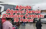 Ağrı da Öğrenci Servisi Yolcu Otobüsü ile Çarpıştı 10 Yaralı