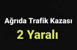 Ağrı'da Trafik Kazası 2 Yaralı