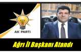 AKP Ağrı İl Başkanlığına Orhan Güngör Atandı