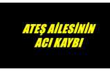 Ateş Ailesinin Acı Kaybı