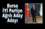 Bursa İYİ Partiye Ağrılı Aday Adayı