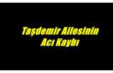 Taşdemir Ailesinin Acı Kaybı