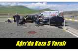 Ağrı'da Trafik Kazası 5 Yaralı