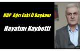 HDP Eski Ağrı İl Başkanı Hayatını Kaybetti