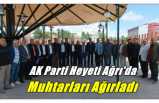 AK Parti Heyeti Ağrı Mahalle Muhtarlarını Ağırladı