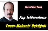 Pop-İslâmcıların ‘ensar-muhacir’ üçkâğıdı