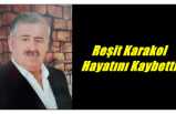 Reşit Karakol Hayatını Kaybetti