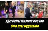 Ağrı Valisi Mustafa Koç'tan Sıra Dışı Uygulama